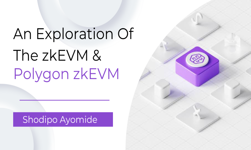 An Exploration of the zkEVM & The Polygon zkEVM