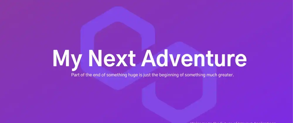 My Next Adventure - New role at Polygon Technology cover photo